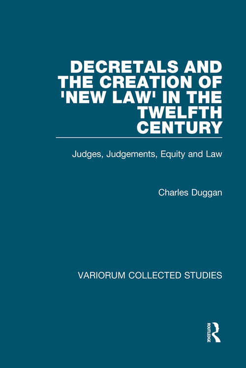 Book cover of Decretals and the Creation of the 'New Law' in the Twelfth Century: Judges, Judgements, Equity and the Law (Variorum Collected Studies)