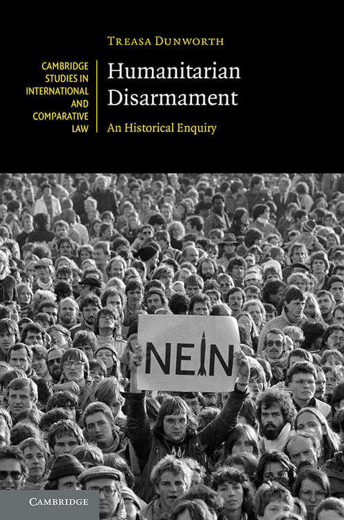 Book cover of Humanitarian Disarmament: An Historical Enquiry (Cambridge Studies in International and Comparative Law #148)