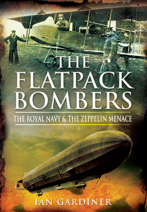 Book cover of The Flatpack Bombers: The Royal Navy and the Zeppelin Menace