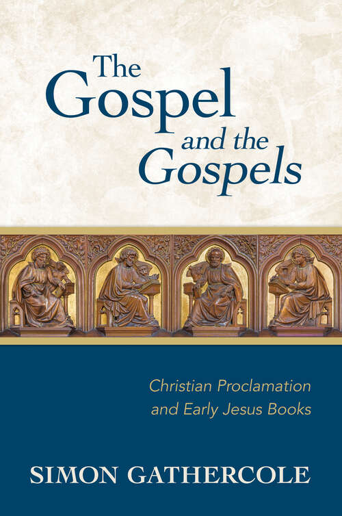 Book cover of The Gospel and the Gospels: Christian Proclamation and Early Jesus Books (Baylor-mohr Siebeck Studies In Early Christianity Ser.)