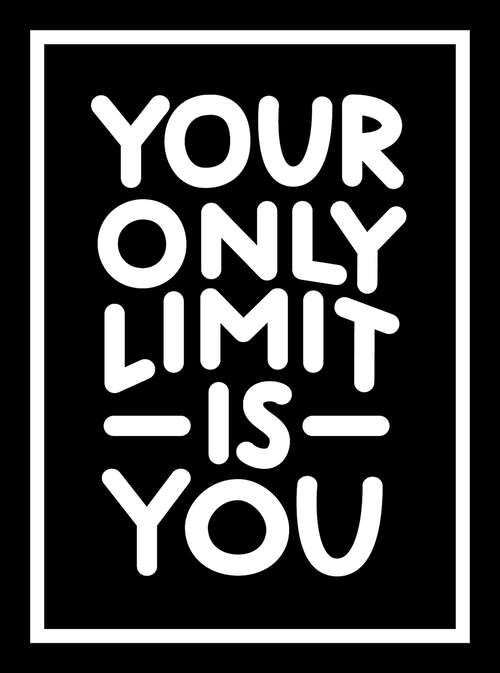 Book cover of Your Only Limit Is You: Inspiring Quotes and Kick-Ass Affirmations to Get You Motivated