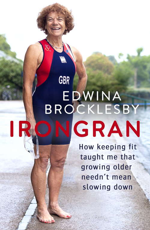 Book cover of Irongran: How keeping fit taught me that growing older needn't mean slowing down