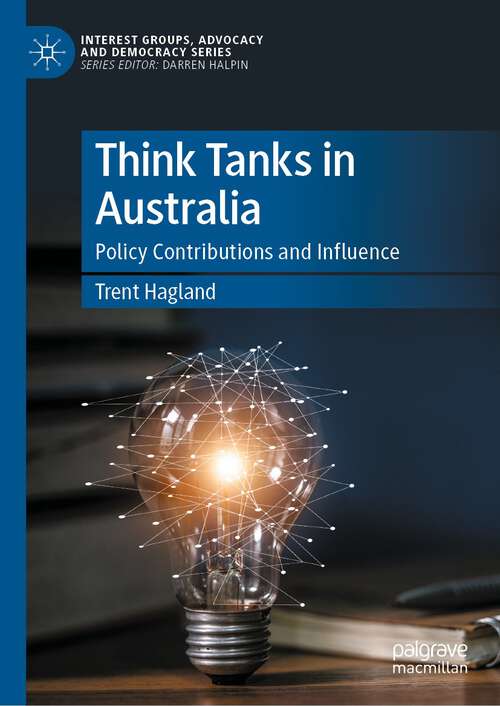 Book cover of Think Tanks in Australia: Policy Contributions and Influence (1st ed. 2023) (Interest Groups, Advocacy and Democracy Series)