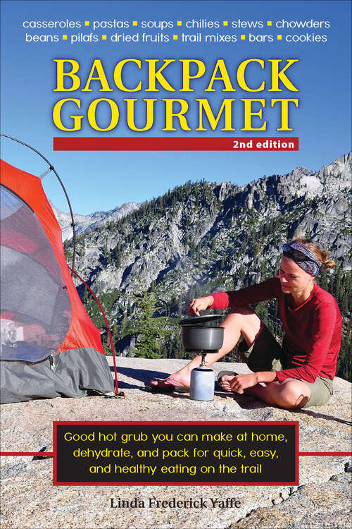 Book cover of Backpack Gourmet: Good Hot Grub You Can Make at Home, Dehydrate, and Pack for Quick, Easy, and Healthy Eating on the Trail (2)