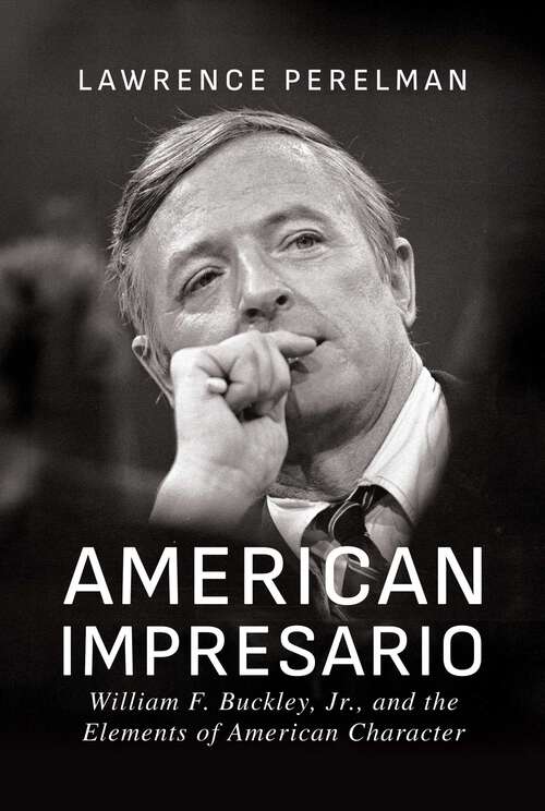 Book cover of American Impresario: William F. Buckley, Jr., and the Elements of American Character