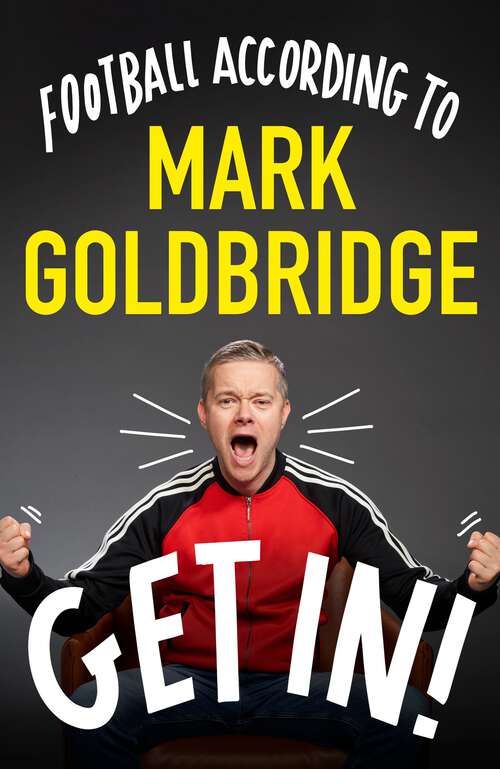 Book cover of Get In!: Football according to Mark Goldbridge