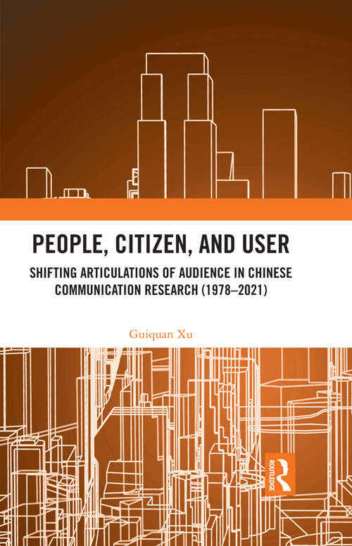 Book cover of People, Citizen, and User: Shifting Articulations of Audience in Chinese Communication Research (1978 – 2021)