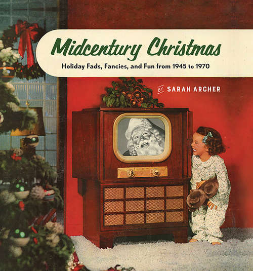 Book cover of Midcentury Christmas: Holiday Fads, Fancies, and Fun from 1945 to 1970