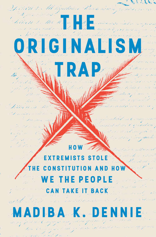 Book cover of The Originalism Trap: How Extremists Stole the Constitution and How We the People Can Take It Back
