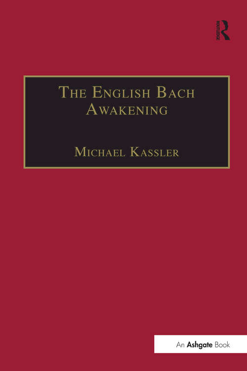 Book cover of The English Bach Awakening: Knowledge of J.S. Bach and his Music in England, 1750-1830 (Music In Nineteenth-century Britain Ser.)