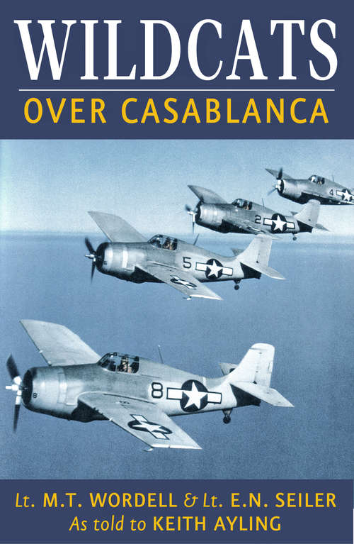 Book cover of Wildcats over Casablanca: U. S. Navy Fighters In Operation Torch (Aviation Classics Ser.)