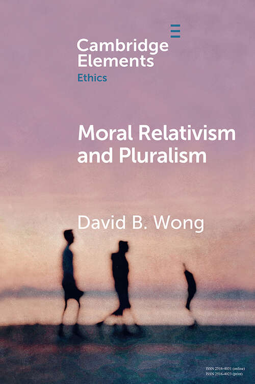 Book cover of Moral Relativism and Pluralism (Elements in Ethics)