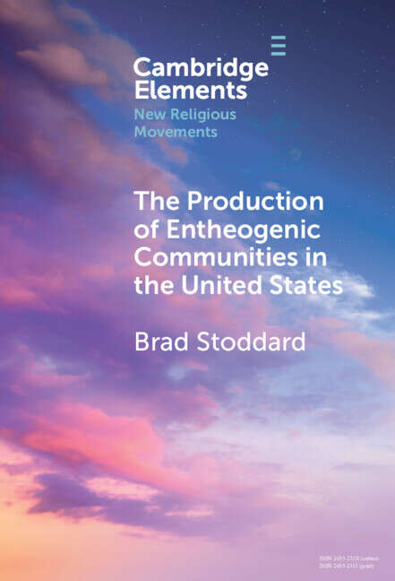 Book cover of The Production of Entheogenic Communities in the United States (Elements in New Religious Movements)