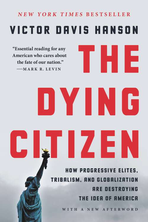 Book cover of The Dying Citizen: How Progressive Elites, Tribalism, and Globalization Are Destroying the Idea of America