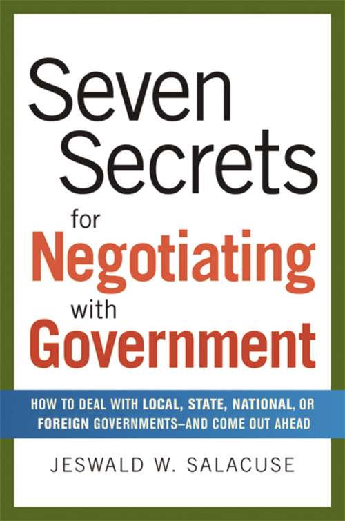 Book cover of Seven Secrets for Negotiating with Government: How to Deal with Local, State, National, or Foreign Governments--and Come Out Ahead