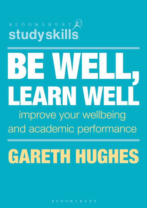 Book cover of Be Well, Learn Well: Improve Your Wellbeing and Academic Performance (1st ed. 2020) (Macmillan Study Skills)