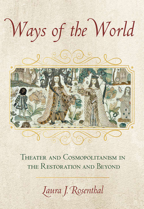 Book cover of Ways of the World: Theater and Cosmopolitanism in the Restoration and Beyond