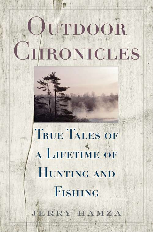 Book cover of Outdoor Chronicles: True Tales of a Lifetime of Hunting and Fishing