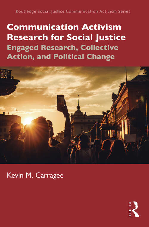 Book cover of Communication Activism Research for Social Justice: Engaged Research, Collective Action, and Political Change (Routledge Social Justice Communication Activism Series)