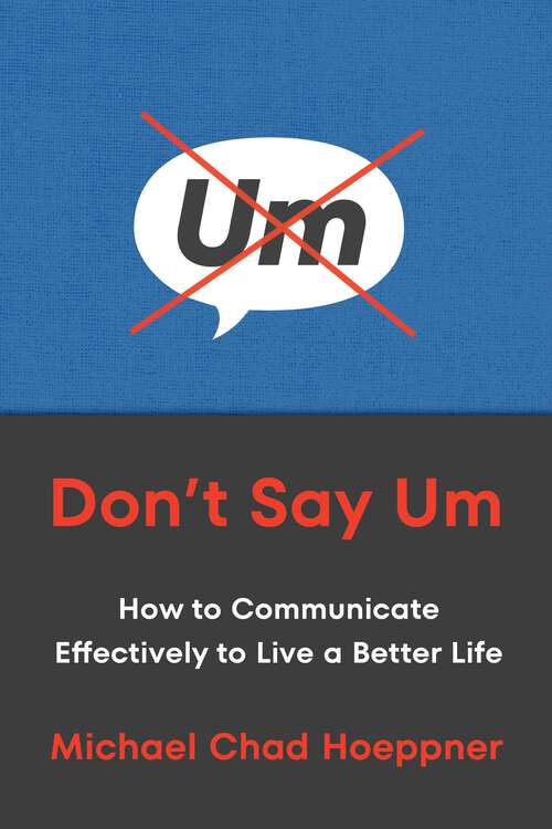 Book cover of Don't Say Um: How to Communicate Effectively to Live a Better Life