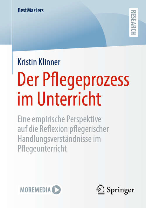 Book cover of Der Pflegeprozess im Unterricht: Eine empirische Perspektive auf die Reflexion pflegerischer Handlungsverständnisse im Pflegeunterricht (BestMasters)