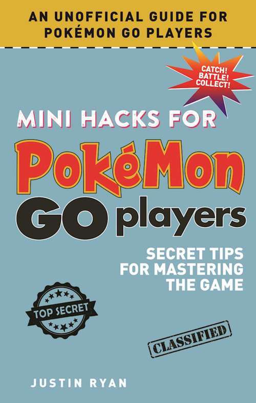 Book cover of Mini Hacks for Pokémon GO Players: Secret Tips for Mastering the Game