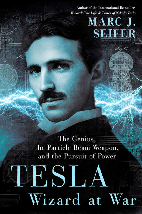 Book cover of Tesla: The Genius, the Particle Beam Weapon, and the Pursuit of Power