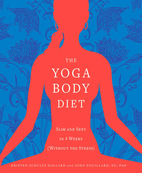 Book cover of The Yoga Body Diet: Slim and Sexy in 4 Weeks (Without the Stress)
