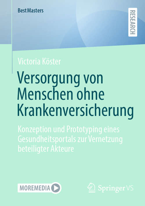 Book cover of Versorgung von Menschen ohne Krankenversicherung: Konzeption und Prototyping eines Gesundheitsportals zur Vernetzung beteiligter Akteure (BestMasters)