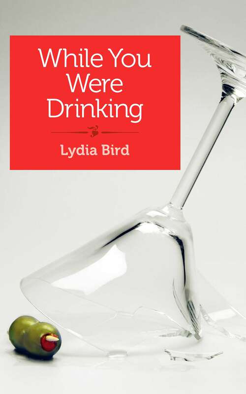 Book cover of While You Were Drinking: A Daughter's Journey