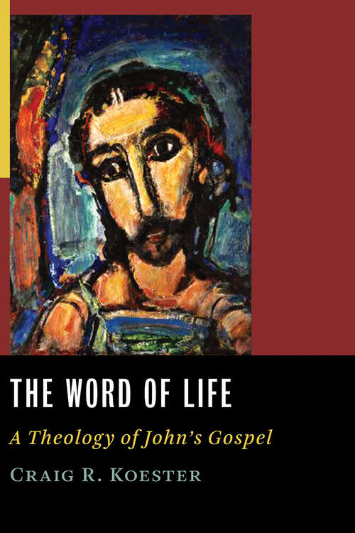 Book cover of The Word of Life: A Theology of John's Gospel