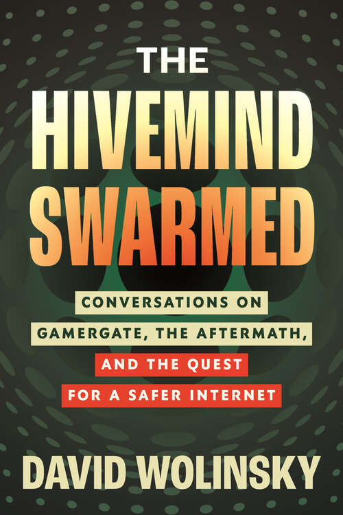 Book cover of The Hivemind Swarmed: Conversations on Gamergate, the Aftermath, and the Quest for a Safer Internet