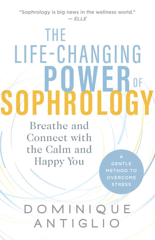 Book cover of The Life-Changing Power of Sophrology: Breathe and Connect with the Calm and Happy You