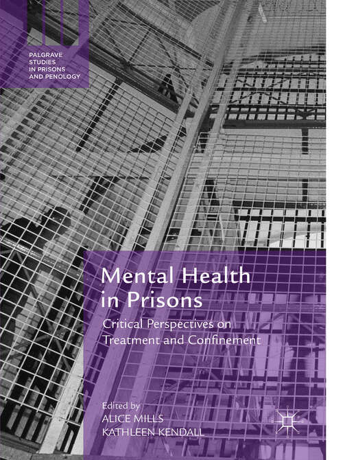 Book cover of Mental Health in Prisons: Critical Perspectives on Treatment and Confinement (1st ed. 2018) (Palgrave Studies in Prisons and Penology)