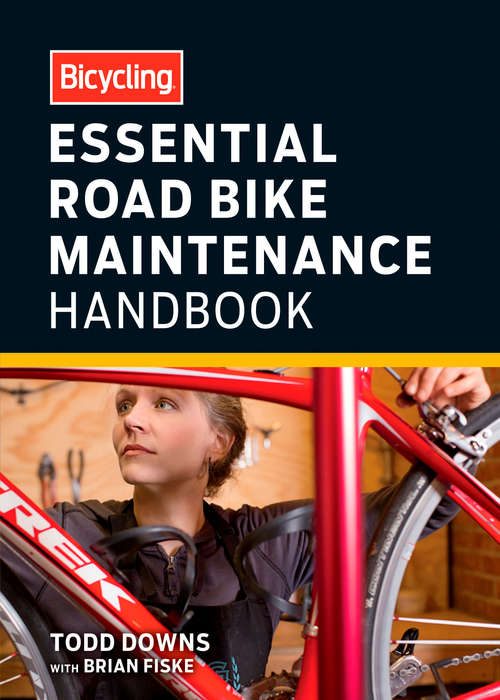 Book cover of Bicycling Essential Road Bike Maintenance Handbook