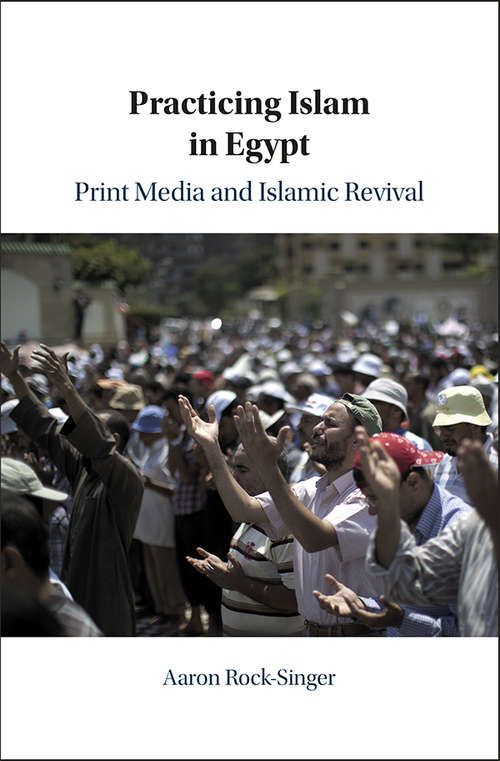 Book cover of Practicing Islam in Egypt: Print Media and Islamic Revival