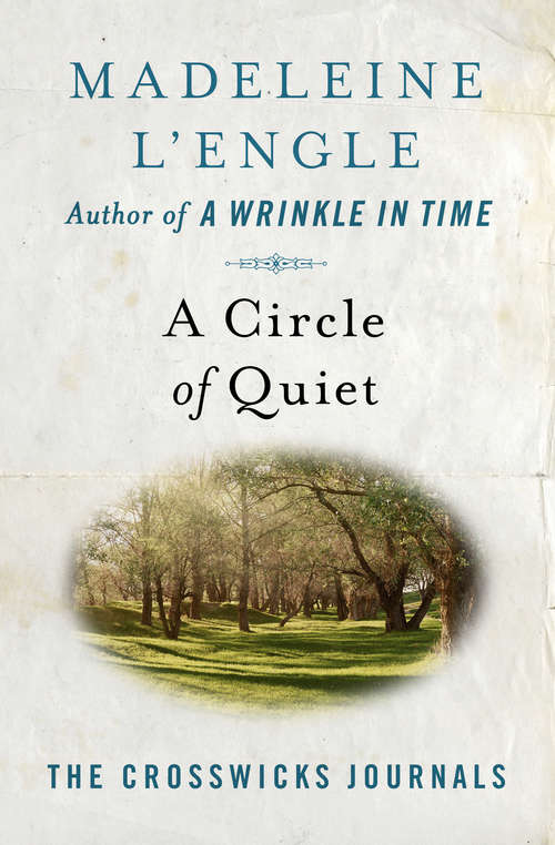 Book cover of A Circle of Quiet: A Circle Of Quiet, The Summer Of The Great-grandmother, The Irrational Season, And Two-part Invention (The Crosswicks Journals #1)