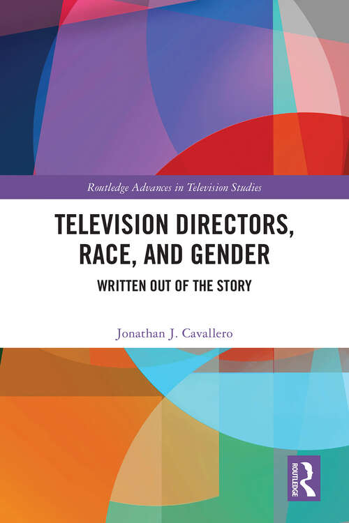 Book cover of Television Directors, Race, and Gender: Written Out of the Story (Routledge Advances in Television Studies)