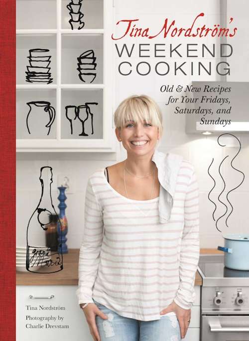 Book cover of Tina Nordstrom's Weekend Cooking: Old & New Recipes for Your Fridays, Saturdays, and Sundays