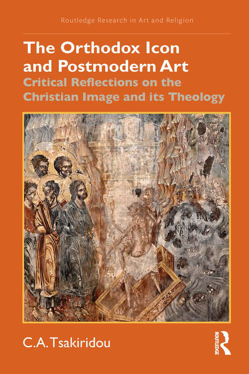 Book cover of The Orthodox Icon and Postmodern Art: Critical Reflections on the Christian Image and its Theology (Routledge Research in Art and Religion)