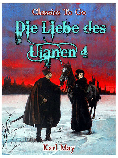 Book cover of Die Liebe des Ulanen 4: Revised Edition Of Original Version (Classics To Go)