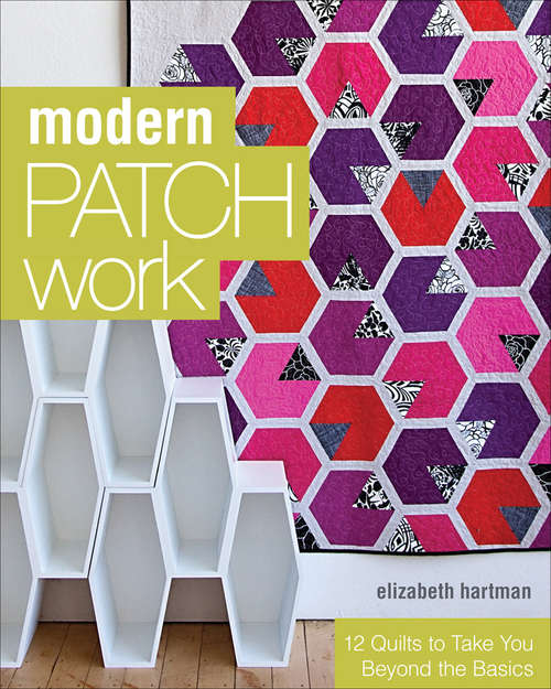 Book cover of Modern Patchwork: 12 Quilts to Take You Beyond the Basics