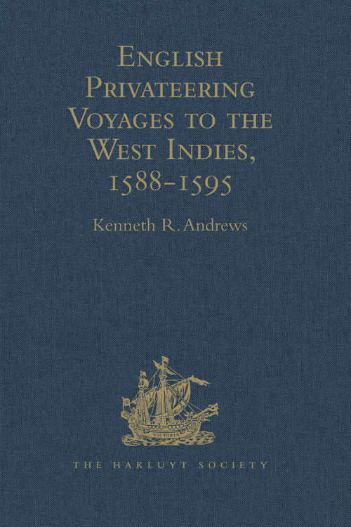 Book cover of English Privateering Voyages to the West Indies, 1588-1595: Documents relating to English voyages to the West Indies, from the defeat of the Armada to the last voyage of Sir Francis Drake, including Spanish documents contributed by Irene A. Wright (Hakluyt Society, Second Series #111)