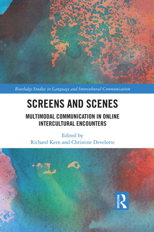 Book cover of Screens and Scenes: Multimodal Communication in Online Intercultural Encounters (Routledge Studies in Language and Intercultural Communication)