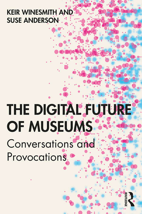 Book cover of The Digital Future of Museums: Conversations and Provocations