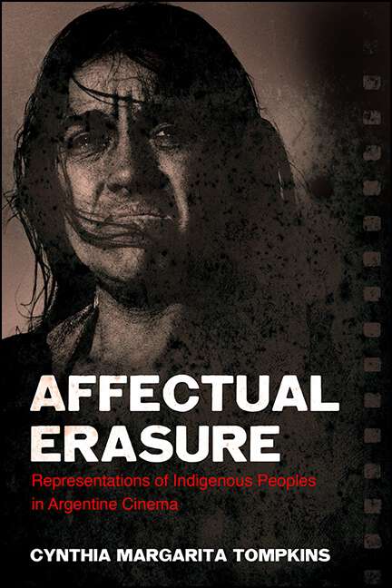 Book cover of Affectual Erasure: Representations of Indigenous Peoples in Argentine Cinema (SUNY series in Latin American Cinema)
