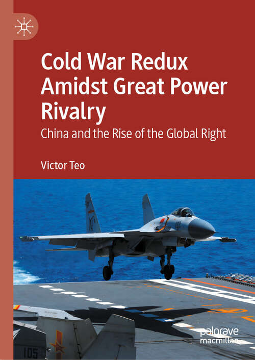 Book cover of Cold War Redux Amidst Great Power Rivalry: China and the Rise of the Global Right