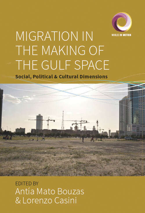 Book cover of Migration in the Making of the Gulf Space: Social, Political, and Cultural Dimensions (Worlds in Motion #11)
