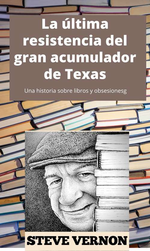 Book cover of La última resistencia del gran acumulador de Texas: Una historia sobre libros y obsesiones