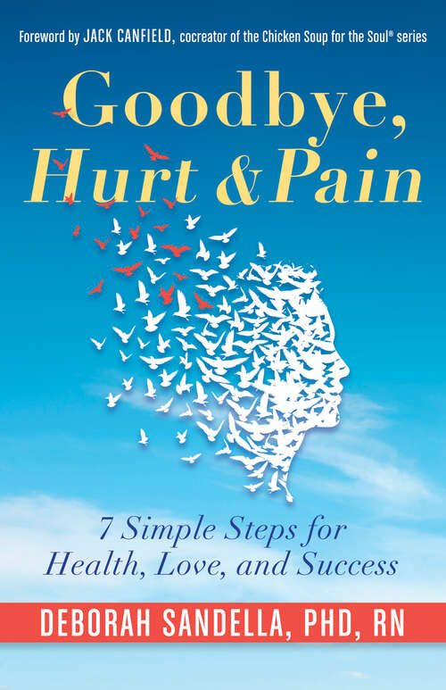 Book cover of Goodbye, Hurt & Pain: 7 Simple Steps for Health, Love, and Success